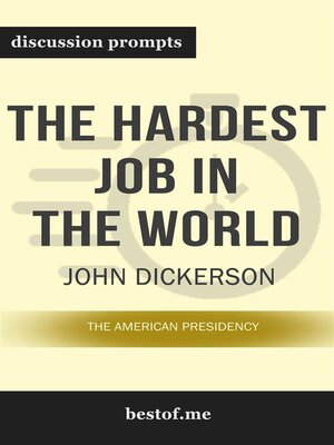 cover image of Summary--"The Hardest Job in the World--The American Presidency" by John Dickerson--Discussion Prompts